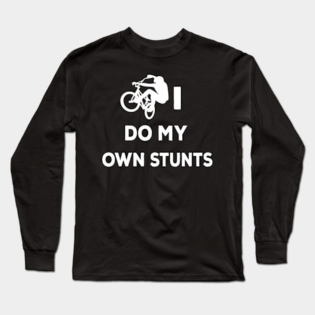 I do my own stunts bike lovers shirt bmx cycling Long Sleeve T-Shirt by ARTA-ARTS-DESIGNS